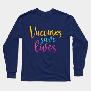 Vaccines Save Lives Long Sleeve T-Shirt